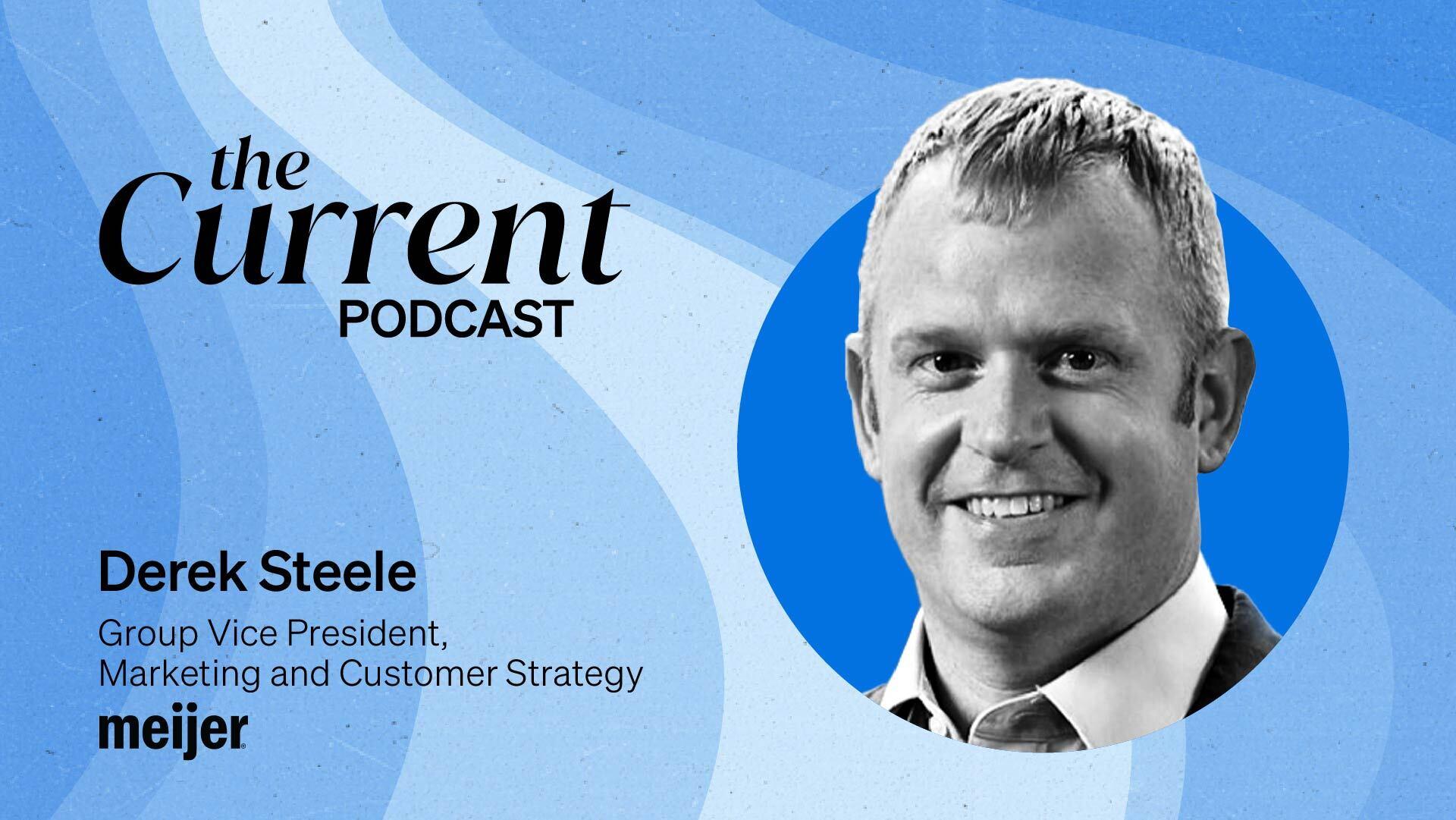 The Current Podcast: Derek Steele, Group Vice President, Meijer.