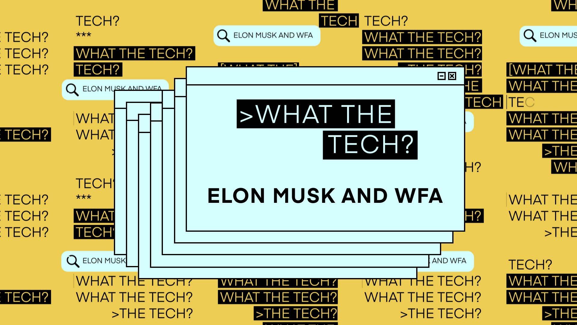 What the Tech Elon Musk and WFA.