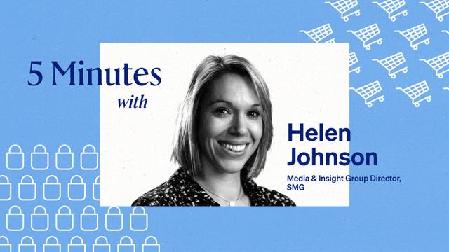 5 minutes with Helen Johnson, Media & insight group director, SMG.