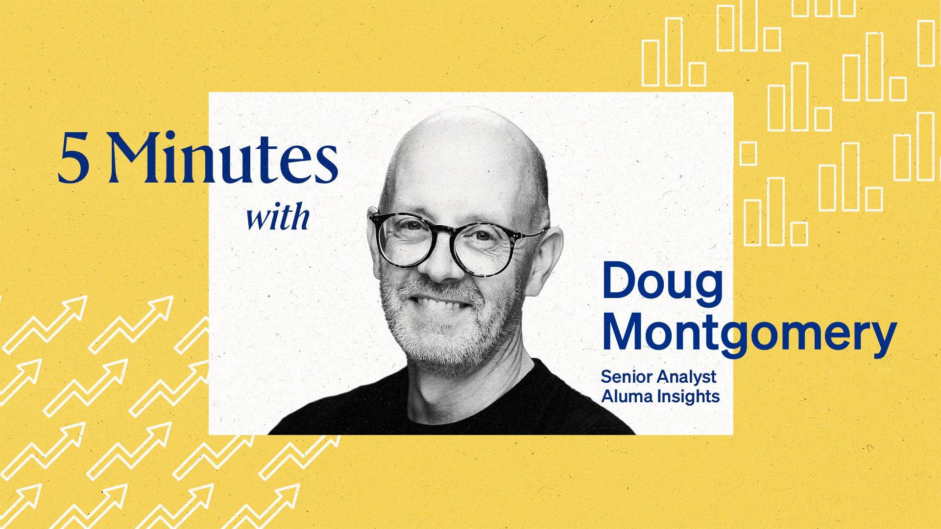 5 minutes with Doug Montgomery, Senior Analyst at Alumna Insights.