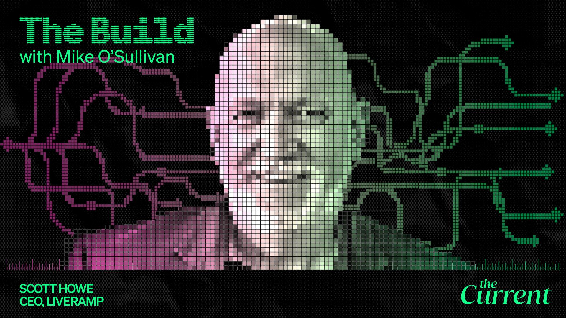 The Build with Mike O'Sullivan, Scott Howe, CEO, Liveramp.