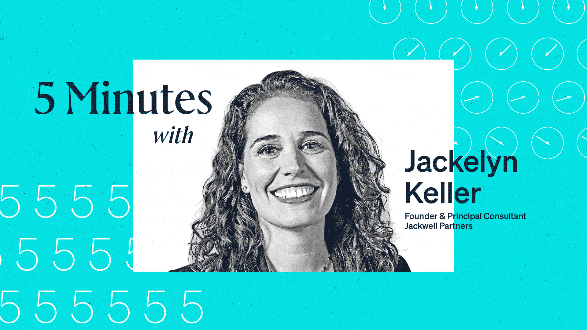 The Current 5 Minutes with Jackelyn Keller, Founder & Principal Consultant, Jackwell Partners.